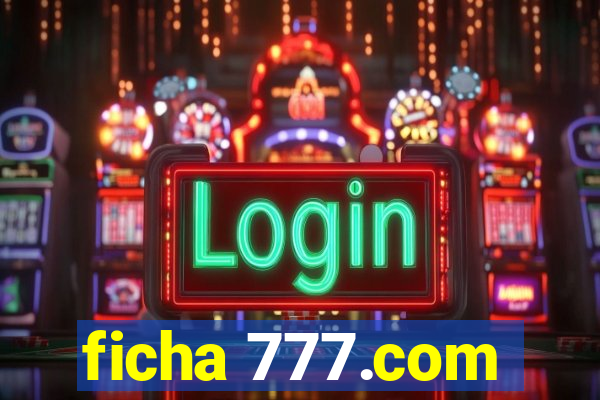 ficha 777.com
